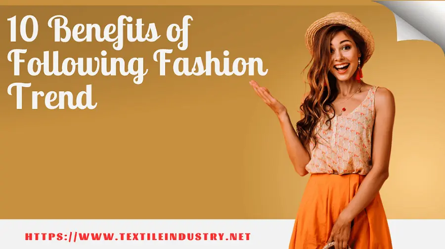 https://www.textileindustry.net/wp-content/uploads/2023/02/10-Benefits-of-Following-Fashion-Trend.webp