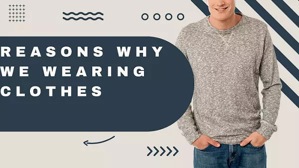 11 Reasons why do we Wear Clothes