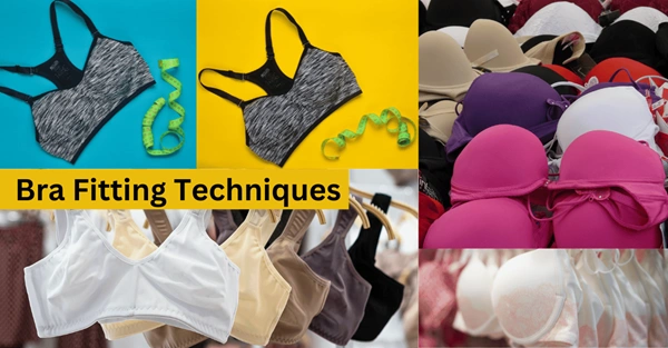 Bra Fitting Techniques: A Comprehenshive Guide